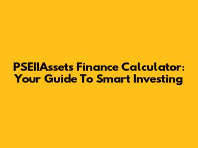 PSEIIAssets Finance Calculator: Your Guide To Smart Investing