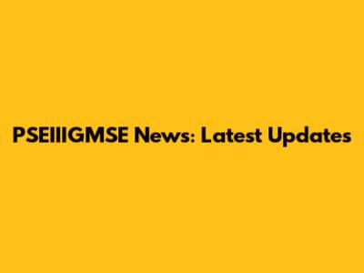 PSEIIIGMSE News: Latest Updates