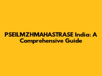 PSEILMZHMAHASTRASE India: A Comprehensive Guide