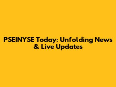 PSEINYSE Today: Unfolding News & Live Updates