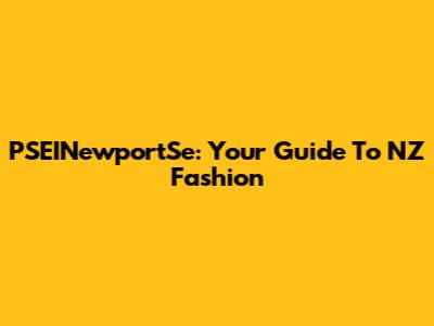 PSEINewportSe: Your Guide To NZ Fashion