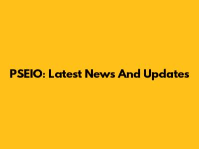 PSEIO: Latest News And Updates