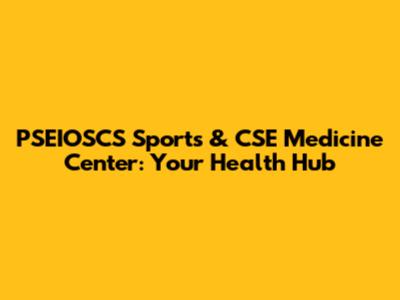 PSEIOSCS Sports & CSE Medicine Center: Your Health Hub