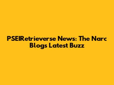PSEIRetrieverse News: The Narc Blog's Latest Buzz