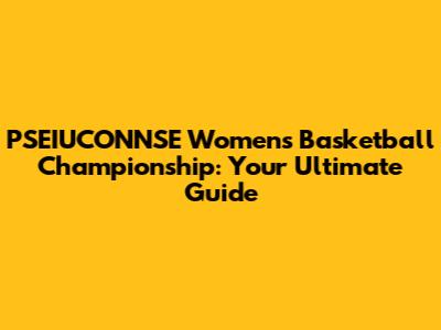 PSEIUCONNSE Women's Basketball Championship: Your Ultimate Guide