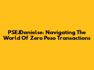 PSEJDanielse: Navigating The World Of Zero Peso Transactions