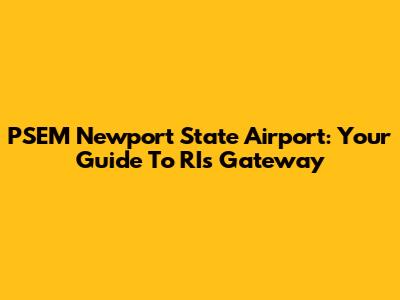PSEM Newport State Airport: Your Guide To RI's Gateway