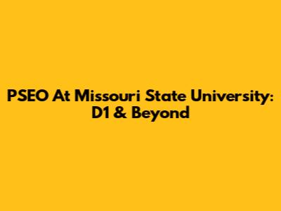 PSEO At Missouri State University: D1 & Beyond