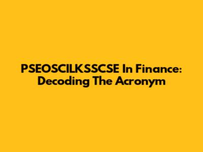 PSEOSCILKSSCSE In Finance: Decoding The Acronym