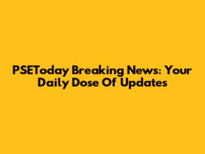 PSEToday Breaking News: Your Daily Dose Of Updates