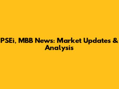PSEi, MBB News: Market Updates & Analysis