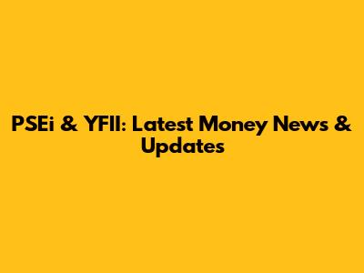 PSEi & YFII: Latest Money News & Updates