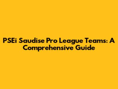 PSEi Saudise Pro League Teams: A Comprehensive Guide