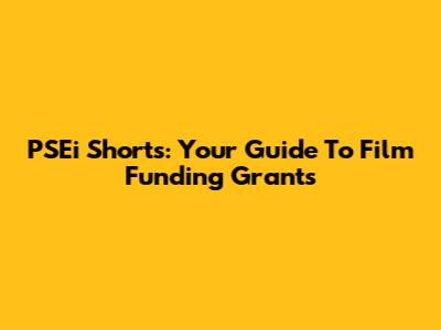 PSEi Shorts: Your Guide To Film Funding Grants