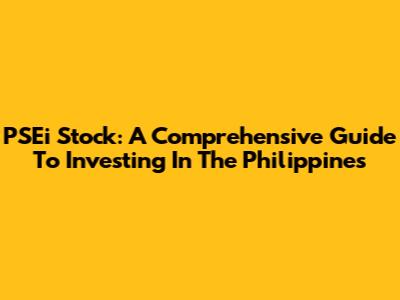 PSEi Stock: A Comprehensive Guide To Investing In The Philippines
