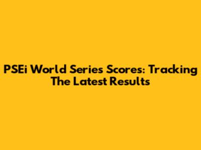 PSEi World Series Scores: Tracking The Latest Results