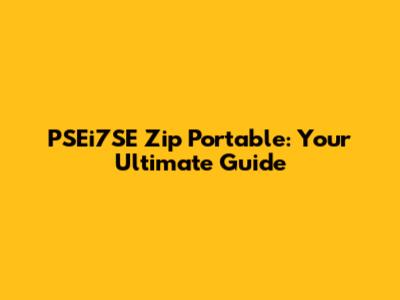 PSEi7SE Zip Portable: Your Ultimate Guide