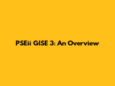 PSEii GISE 3: An Overview