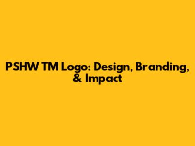PSHW TM Logo: Design, Branding, & Impact