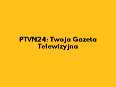 PTVN24: Twoja Gazeta Telewizyjna