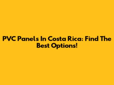 PVC Panels In Costa Rica: Find The Best Options!