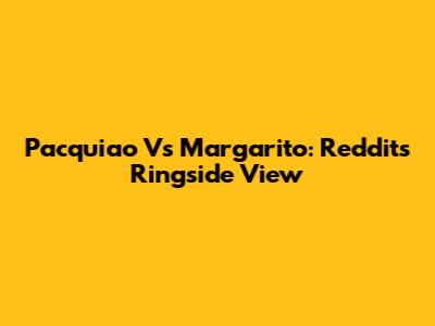 Pacquiao Vs Margarito: Reddit's Ringside View