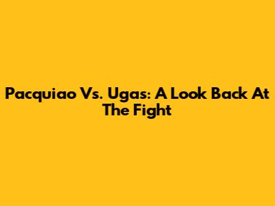 Pacquiao Vs. Ugas: A Look Back At The Fight