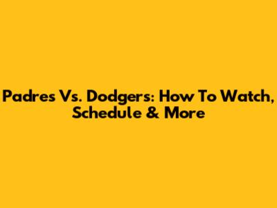 Padres Vs. Dodgers: How To Watch, Schedule & More