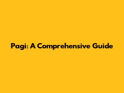 Pagi: A Comprehensive Guide