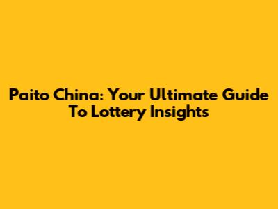 Paito China: Your Ultimate Guide To Lottery Insights