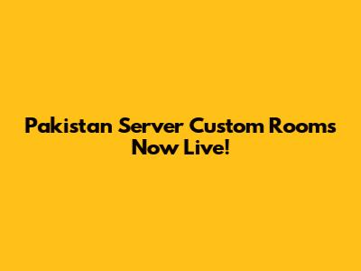 Pakistan Server Custom Rooms Now Live!