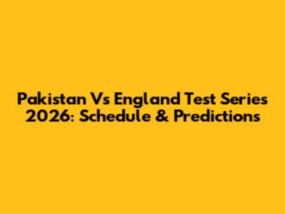 Pakistan Vs England Test Series 2026: Schedule & Predictions