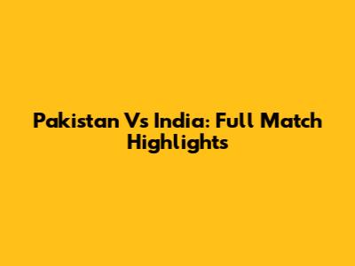 Pakistan Vs India: Full Match Highlights