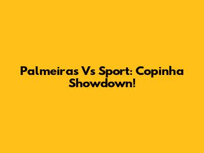 Palmeiras Vs Sport: Copinha Showdown!