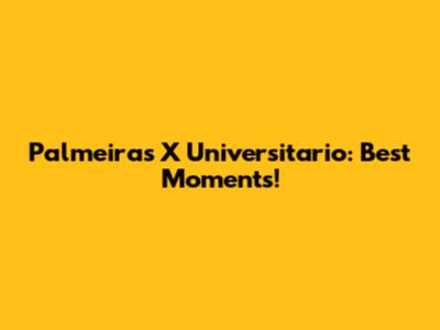Palmeiras X Universitario: Best Moments!