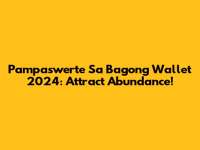 Pampaswerte Sa Bagong Wallet 2024: Attract Abundance!