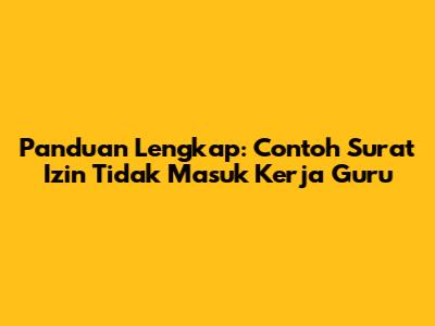 Panduan Lengkap: Contoh Surat Izin Tidak Masuk Kerja Guru