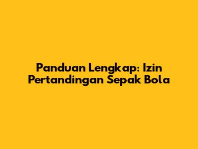 Panduan Lengkap: Izin Pertandingan Sepak Bola