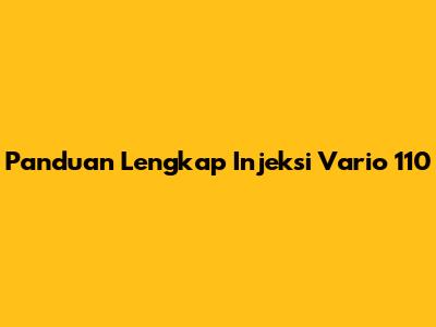 Panduan Lengkap Injeksi Vario 110