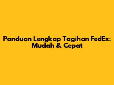 Panduan Lengkap Tagihan FedEx: Mudah & Cepat
