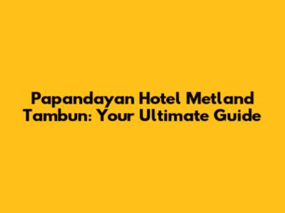 Papandayan Hotel Metland Tambun: Your Ultimate Guide