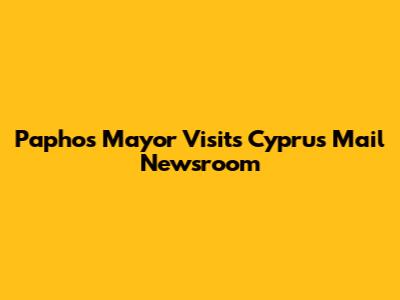 Paphos Mayor Visits Cyprus Mail Newsroom