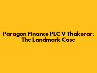 Paragon Finance PLC V Thakerar: The Landmark Case