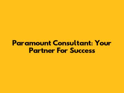 Paramount Consultant: Your Partner For Success