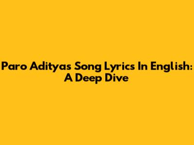 Paro Aditya's Song Lyrics In English: A Deep Dive