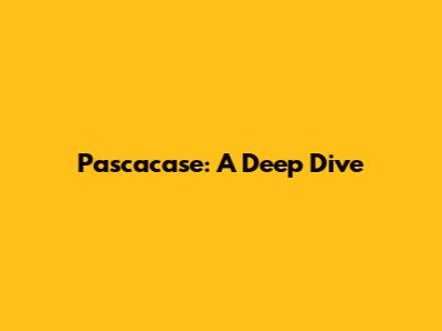 Pascacase: A Deep Dive