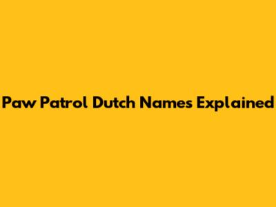 Paw Patrol Dutch Names Explained