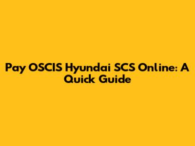 Pay OSCIS Hyundai SCS Online: A Quick Guide