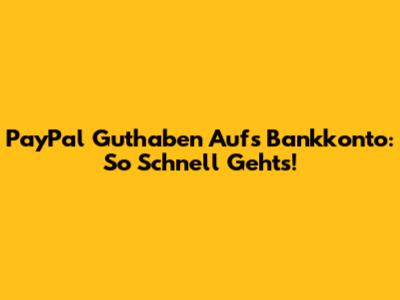 PayPal Guthaben Aufs Bankkonto: So Schnell Geht's!