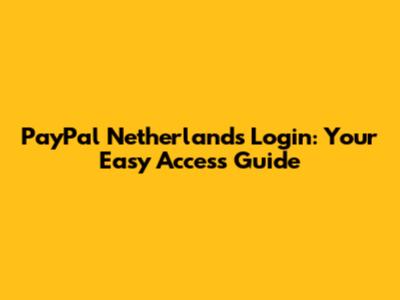 PayPal Netherlands Login: Your Easy Access Guide